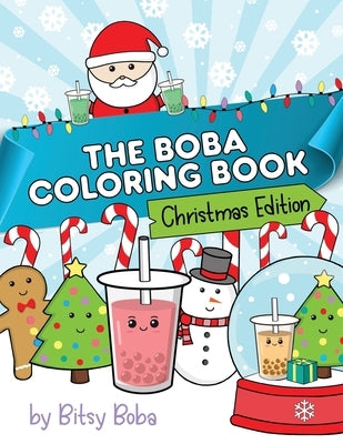 The Boba Coloring Book Christmas Edition: 50 Holiday Themed Bubble Tea Coloring Pages Paperback Bitsy Boba