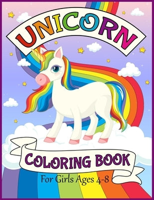 Unicorn Coloring Book For Girls Ages 4-8: Big and Jumbo Unicorns Coloring Pages for Girls, Kids, Toddlers Ages 4-8 Perfect Gifts Paperback Independently Published