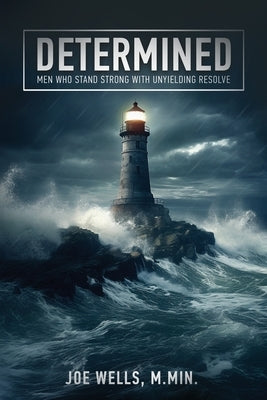 Determined: Men Who Stand Strong With Unyielding Resolve Paperback Kaio Publications, Inc.