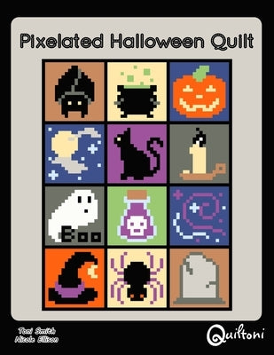 Pixelated Halloween Quilt: A 12 Block Halloween Themed Quilt Pattern Paperback Quiltoni