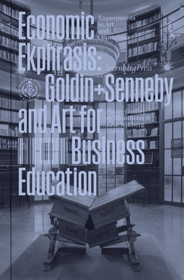 Economic Ekphrasis: Goldin+senneby and Art for Business Education Paperback Sternberg Press
