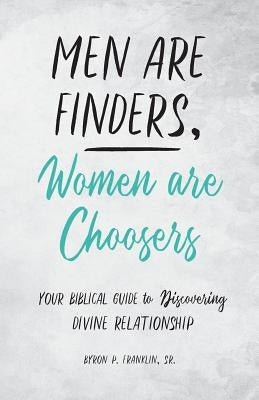 Men Are Finders, Women Are Choosers: Your Biblical Guide to Discovering Divine Relationship Paperback Trilogy Christian Publishing