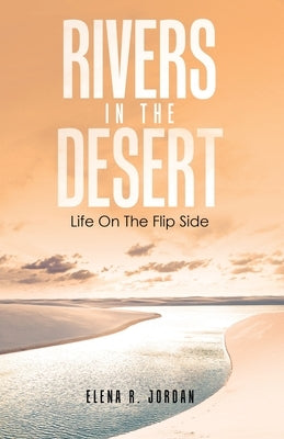 Rivers In The Desert: Life On The Flip Side Paperback WestBow Press