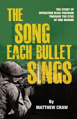 The Song Each Bullet Sings: The Story of Operation Iraqi Freedom Through the Eyes of One Marine Paperback Epigraph Publishing