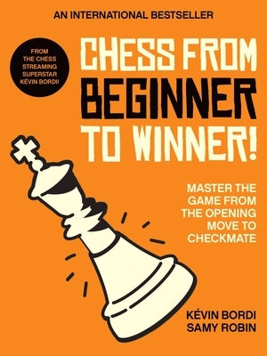Chess from Beginner to Winner!: Master the Game from the Opening Move to Checkmate by Bordi, Kévin - MO Corrections Bookstore