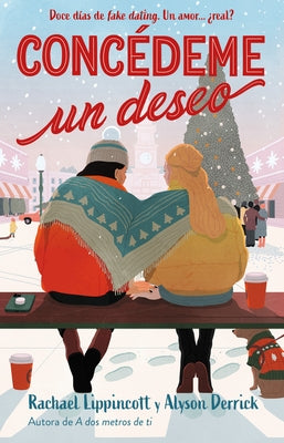 Concédeme Un Deseo. Doce Días de Fake Dating. Un Amor ¿Real? / Make My Wish Come True by Lippincott, Rachel