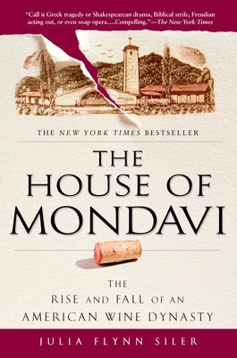 The House of Mondavi: The Rise and Fall of an American Wine Dynasty Paperback Avery Publishing Group