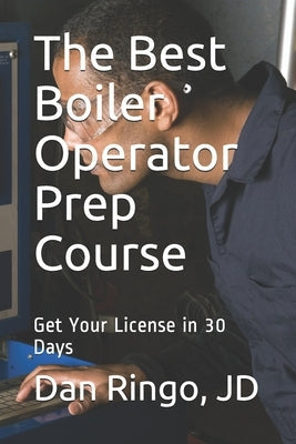 The Best Boiler Operator Prep Course: Get Your License in 30 Days Paperback Independently Published