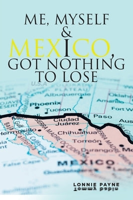 Me, Myself and I: Got Nothing to Lose by Payne, Lonnie