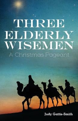 Three Elderly Wiseman: A Christmas Pageant Paperback CSS Publishing Company