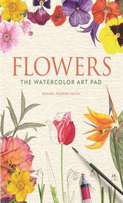 Flowers: The Watercolor Art Pad Paperback St. Martin's Griffin