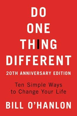 Do One Thing Different: Ten Simple Ways to Change Your Life by O'Hanlon, Bill