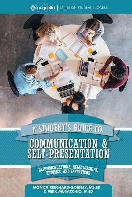 A Student's Guide to Communication and Self-Presentation: Recommendations, Relationships, Résumés, and Interviews Paperback Cognella Academic Publishing