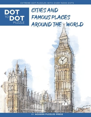 Cities and Famous Places Around The World - Dot to Dot Puzzle (Extreme Dot Puzzles with over 15000 dots): Extreme Dot to Dot Books for Adults - Challe Paperback Independently Published