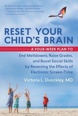 Reset Your Child's Brain: A Four-Week Plan to End Meltdowns, Raise Grades, and Boost Social Skills by Reversing the Effects of Electronic Screen New World Library
