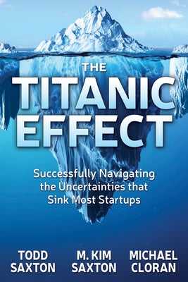 The Titanic Effect: Successfully Navigating the Uncertainties That Sink Most Startups Paperback Morgan James Publishing