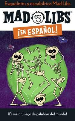 Esqueletos Y Escalofríos Mad Libs: ¡El Mejor Juego de Palabras del Mundo! by Canetti, Yanitzia