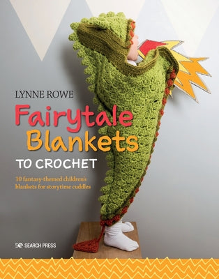 Fairytale Blankets to Crochet: 10 Fantasy-Themed Children's Blankets for Storytime Cuddles Paperback Search Press