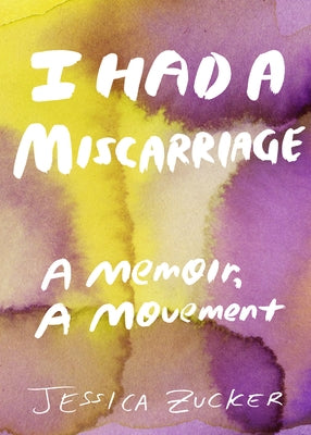 I Had a Miscarriage: A Memoir, a Movement Paperback Feminist Press