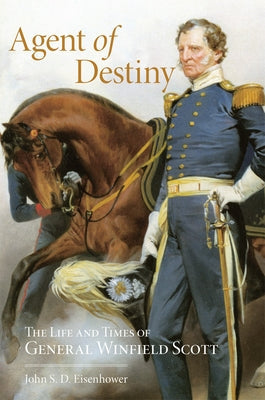 Agent of Destiny: The Life and Times of General Winfield Scott Paperback University of Oklahoma Press