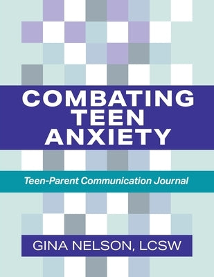 Combating Teen Anxiety: Teen-Parent Communication Journal Paperback Authority Publishing