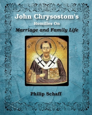 St. John Chrysostom's Homilies On Marriage and Family Life Blurb