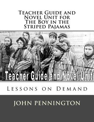 Teacher Guide and Novel Unit for the Boy in the Striped Pajamas: Lessons on Demand Paperback Createspace Independent Publishing Platform