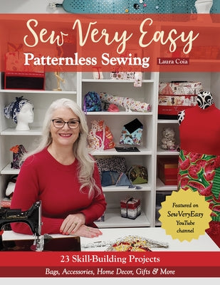 Sew Very Easy Patternless Sewing: 23 Skill-Building Projects; Bags, Accessories, Home Decor, Gifts & More C&T Publishing