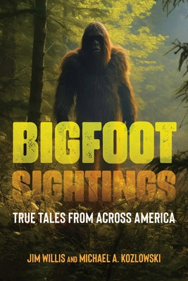 Bigfoot Sightings: True Encounters by Willis, Jim