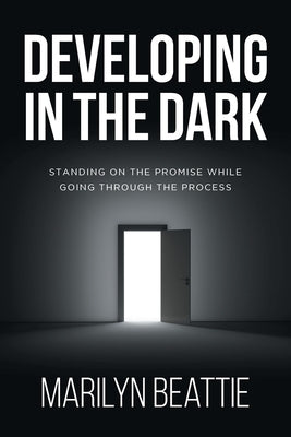 Developing in the Dark: Standing on the Promise while Going through the Process Paperback Christian Faith Publishing