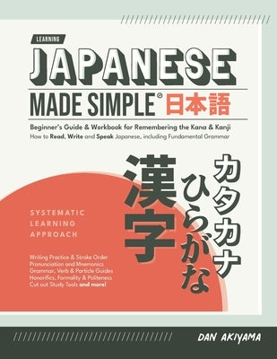 Japanese Made Simple (for Beginners) - The Workbook and Self Study Guide for Remembering the Kana and Kanji: Step-by-Step Tuition for Reading, Writing Paperback Affordable Publications