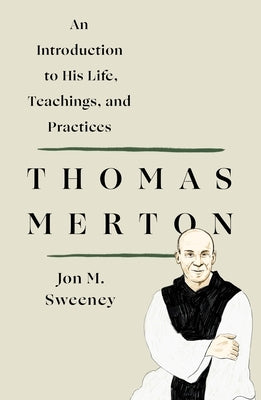 Thomas Merton: An Introduction to His Life, Teachings, and Practices St. Martin's Essentials