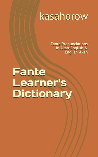 Fante Learner's Dictionary: Fante Pronunciations in Akan-English & English-Akan Paperback Independently Published
