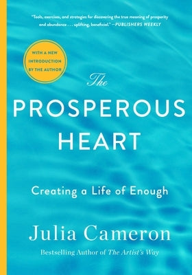 The Prosperous Heart: Creating a Life of Enough by Cameron, Julia