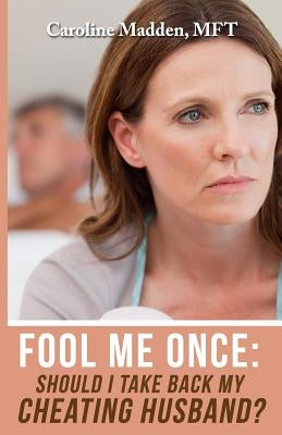 Fool Me Once: Should I Take Back My Cheating Husband? Paperback Train of Thought Press