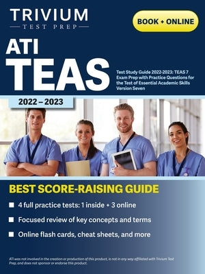 ATI TEAS Test Study Guide 2022-2023: Comprehensive Review Manual, Practice Exam Questions, and Detailed Answers for the Test of Essential Academic Ski Trivium Test Prep
