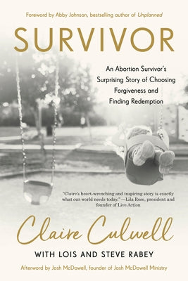 Survivor: An Abortion Survivor's Surprising Story of Choosing Forgiveness and Finding Redemption Waterbrook Press