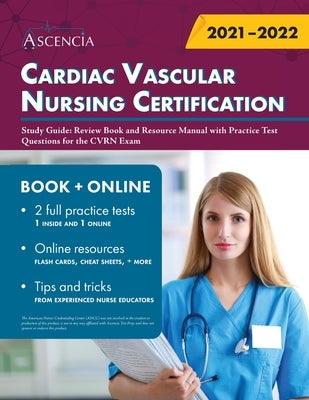 Cardiac Vascular Nursing Certification Study Guide: Review Book and Resource Manual with Practice Test Questions for the CVRN Exam Paperback Ascencia Test Prep