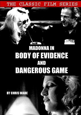 Classic Film Series: Madonna in Body of Evidence and Dangerous Game Paperback Lulu Press