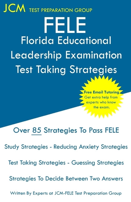 FELE Florida Educational Leadership Examination - Test Taking Strategies: FELE 084 Exam - Free Online Tutoring - New 2020 Edition - The latest strateg Paperback Jcm Test Preparation Group