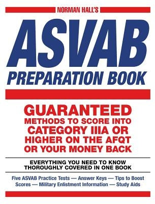 Norman Hall's ASVAB Preparation Book: Everything You Need to Know Thoroughly Covered in One Book - Five ASVAB Practice Tests - Answer Keys - Tips to B Paperback Norman Hall