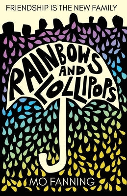Rainbows and Lollipops: Friendship is the New Family by Fanning, Mo
