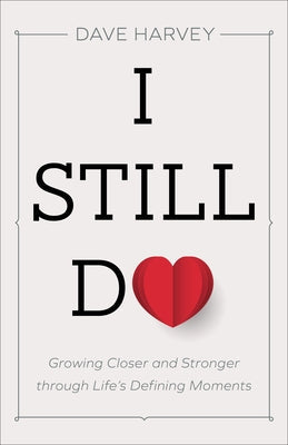 I Still Do: Growing Closer and Stronger Through Life's Defining Moments Paperback Baker Books