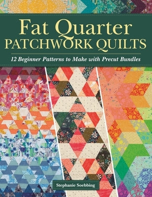 Fat Quarter Patchwork Quilts: 12 Beginner Patterns to Make with Precut Bundles Landauer (IL)
