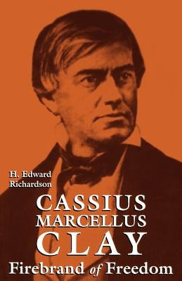 Cassius Marcellus Clay: Firebrand of Freedom Paperback University Press of Kentucky