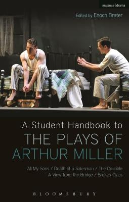 A Student Handbook to the Plays of Arthur Miller: All My Sons, Death of a Salesman, The Crucible, A View from the Bridge, Broken Glass Paperback Bloomsbury Publishing PLC