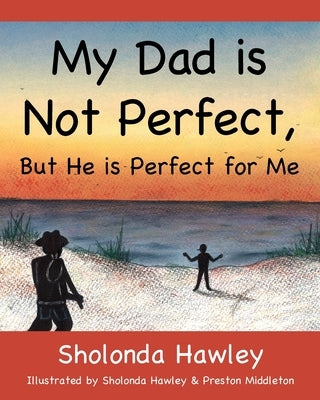My Dad is Not Perfect, But He is Perfect for Me Paperback Outskirts Press