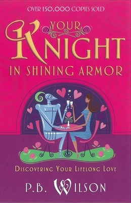 Your Knight in Shining Armor: Discovering Your Lifelong Love Paperback Harvest House Publishers