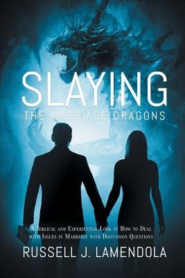 Slaying the Marriage Dragons: A Biblical and Experiential Look at How to Deal with Issues in Marriage with Discussion Questions Paperback Christian Faith