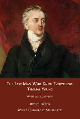 The Last Man who Knew Everything: Thomas Young Paperback Open Book Publishers